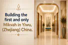 Chabad to build Yiwu’s first mikvah in Zhejiang, China