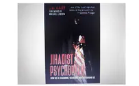 Jihadist Psychopath: How he is charming, seducing, and devouring us