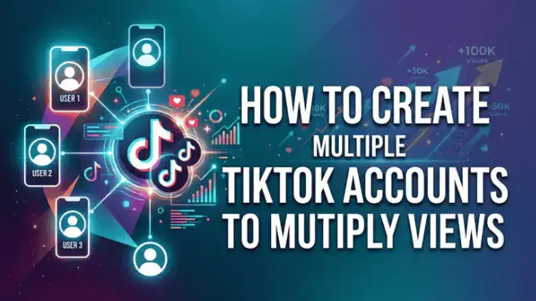 Create Multiple TikTok Accounts